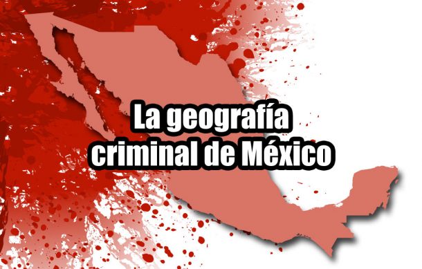 La geografía criminal de México