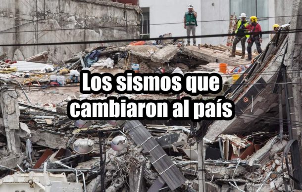 Los sismos que cambiaron al país