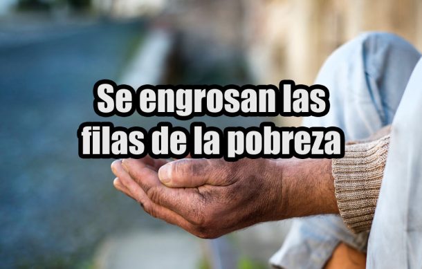 Se engrosan las filas de la pobreza