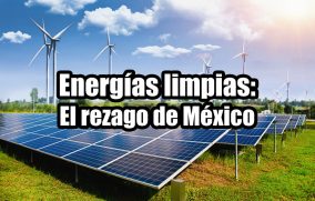 Energías limpias: El rezago de México