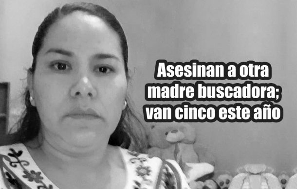Asesinan a otra madre buscadora; van cinco este año