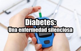 Diabetes: Una enfermedad silenciosa