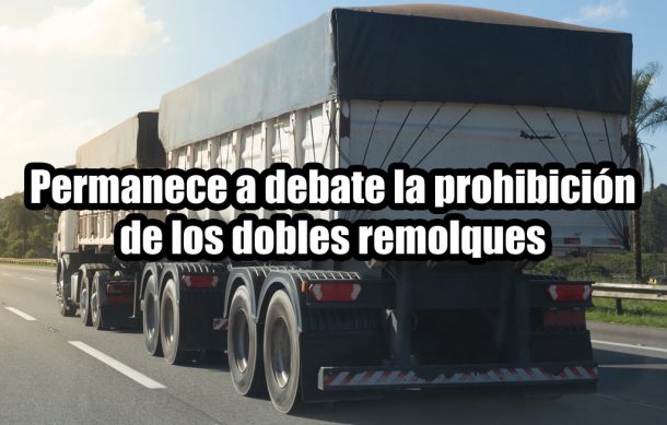 Permanece a debate la prohibición de los dobles remolques