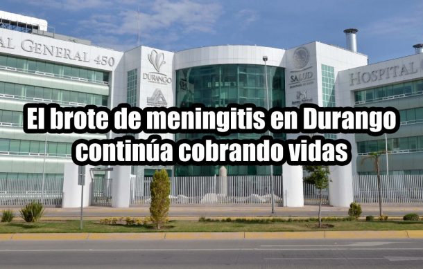 El brote de meningitis en Durango continúa cobrando vidas