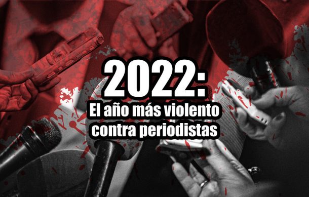 2022: El año más violento contra periodistas