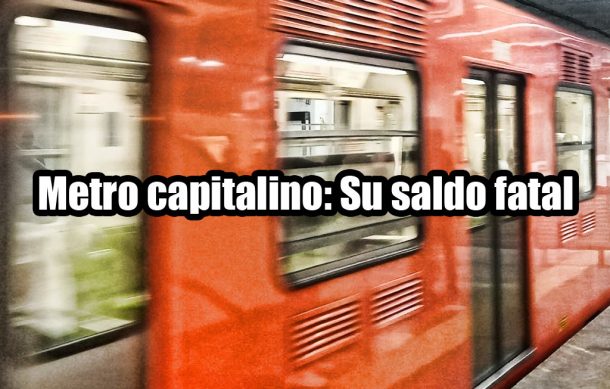 Metro capitalino: Su saldo fatal