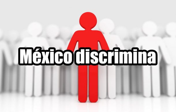 México discrimina
