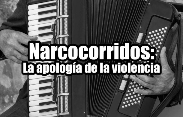 Narcocorridos: La apología de la violencia