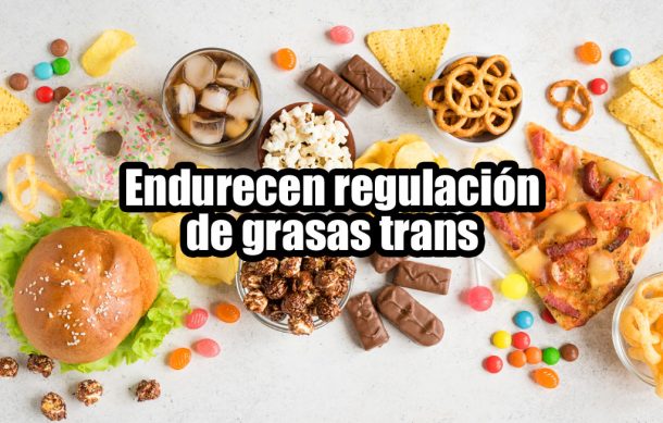 Endurecen regulación de grasas trans