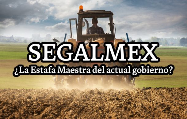 Segalmex: ¿La Estafa Maestra del actual gobierno?