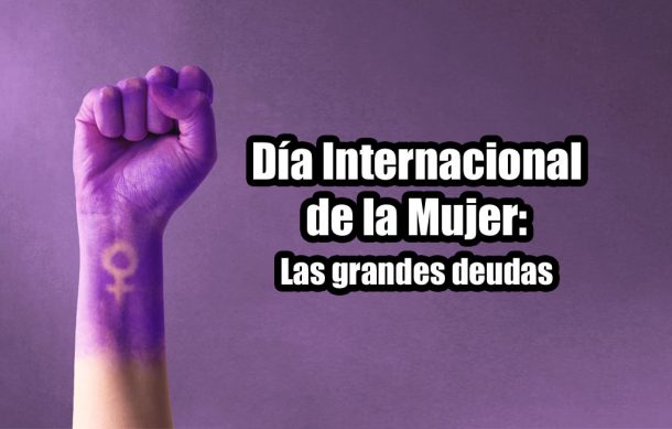 Día Internacional de la Mujer: Las grandes deudas