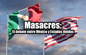Masacres: El debate entre México y Estados Unidos