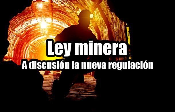 Ley minera: A discusión la nueva regulación