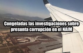 Congeladas las investigaciones sobre presunta corrupción en el NAIM