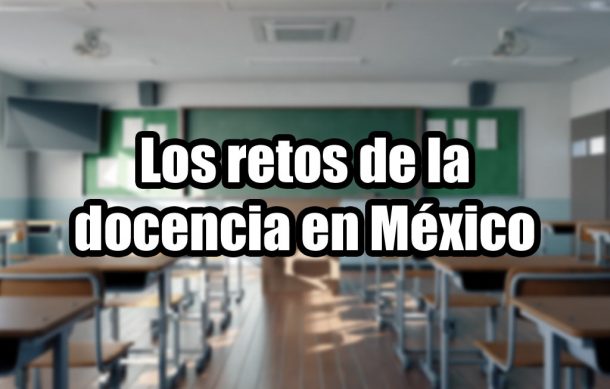 Los retos de la docencia en México