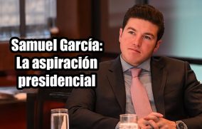 Samuel García: La aspiración presidencial