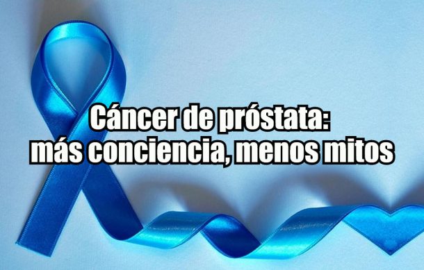 Cáncer de próstata: más conciencia, menos mitos