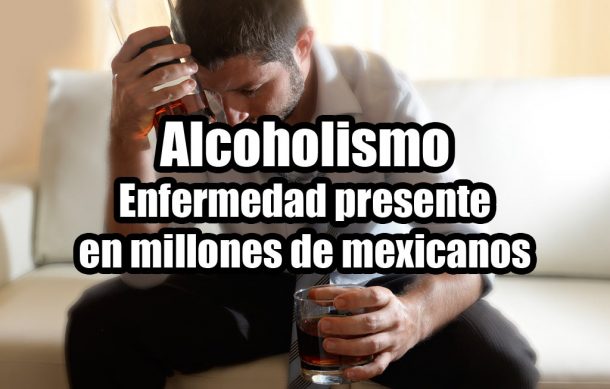 Alcoholismo, enfermedad presente en millones de mexicanos