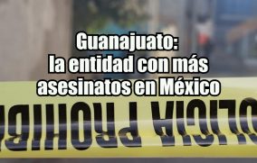 Guanajuato: La entidad con más asesinatos en México