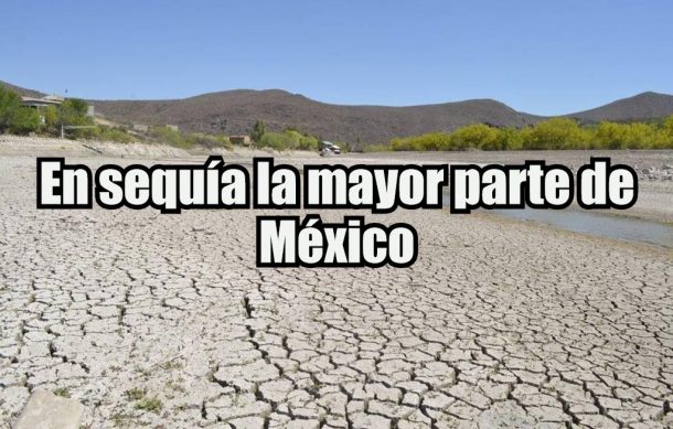 En sequía la mayor parte de México
