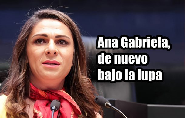 Ana Gabriela, de nuevo bajo la lupa