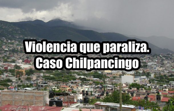 Violencia que paraliza. Caso Chilpancingo