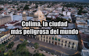 Colima, la ciudad más peligrosa del mundo