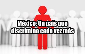 México: Un país que discrimina cada vez más