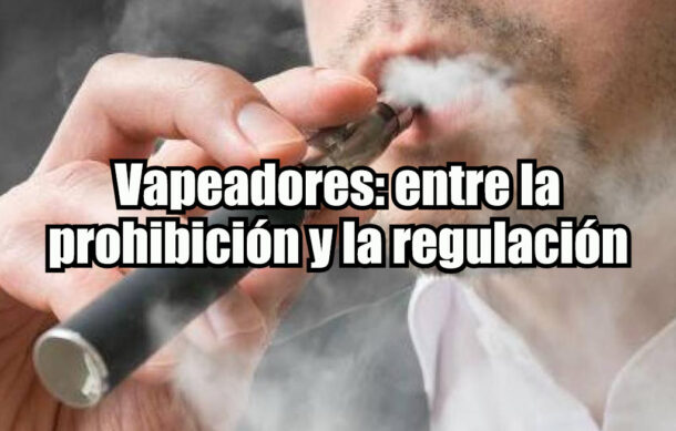 Vapeadores: entre la prohibición y la regulación