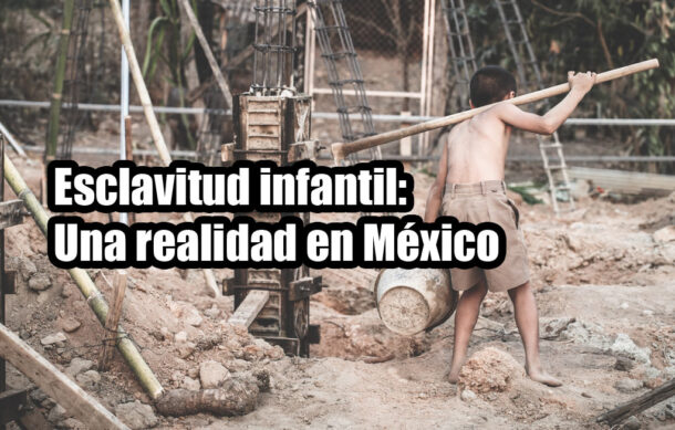 Esclavitud infantil: Una realidad en México