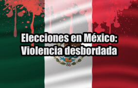 Elecciones en México: Violencia desbordada