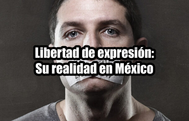Libertad de expresión: Su realidad en México
