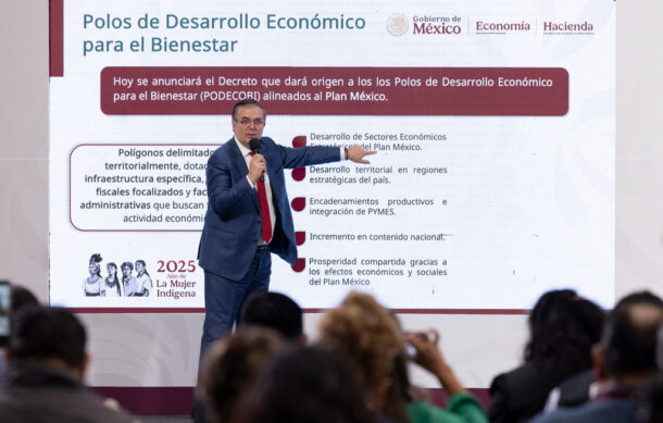 México detonará su economía a partir de al menos cuarenta polos de desarrollo: Ebrard