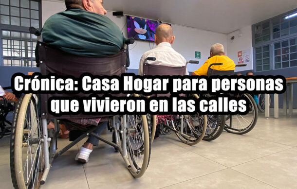 Crónica: Casa Hogar para personas que vivieron en las calles