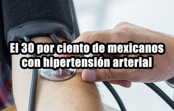 El 30 por ciento de mexicanos con hipertensión arterial