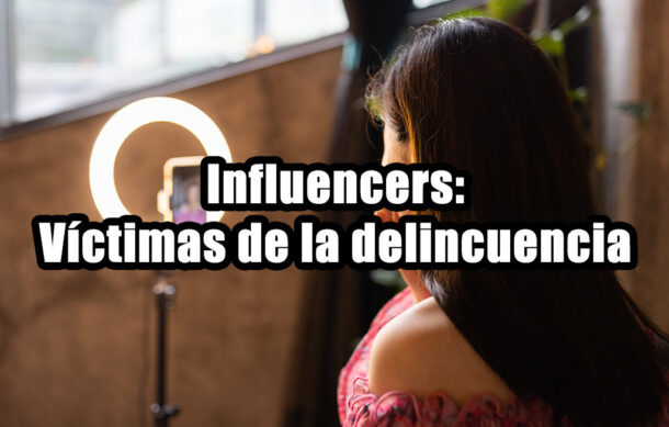 Influencers: Víctimas de la delincuencia