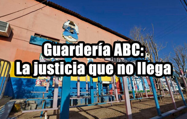 Guardería ABC: La justicia que no llega