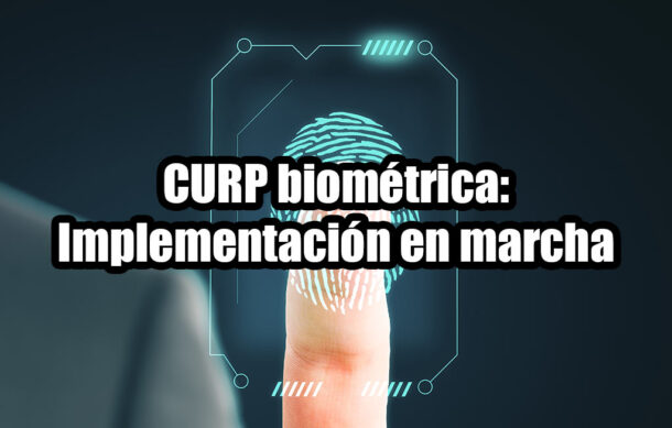CURP biométrica: Implementación en marcha