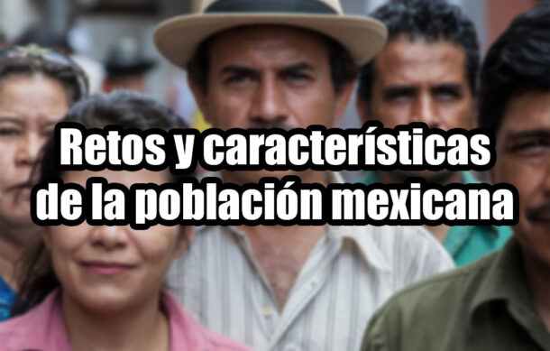 Retos y características de la población mexicana