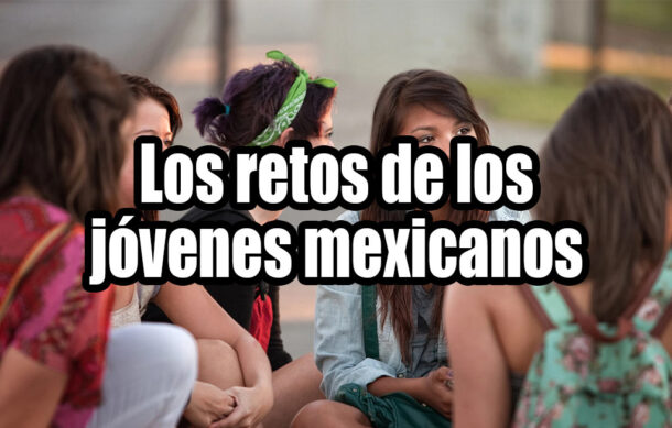 Los retos de los jóvenes mexicanos