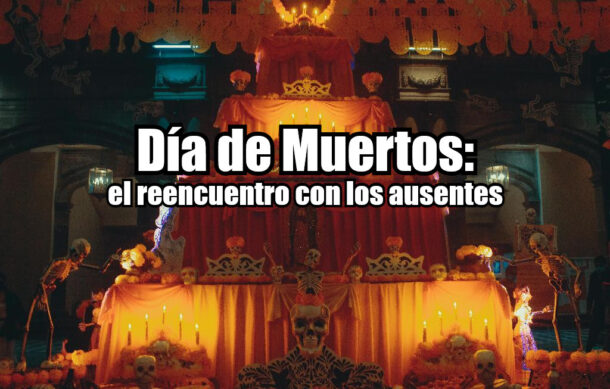Día de Muertos: el reencuentro con los ausentes