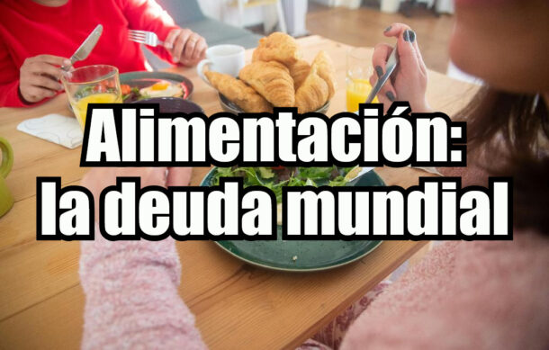 Alimentación: la deuda mundial
