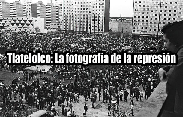 Tlatelolco: La fotografía de la represión