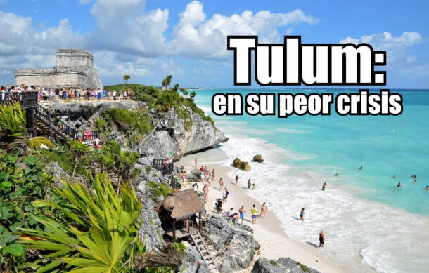 Tulum: en su peor crisis