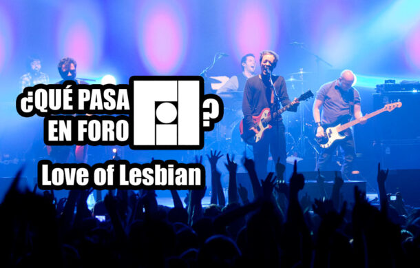 🎶 ¿Qué pasa en Foro Fil? – Love of Lesbian