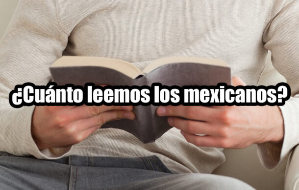 ¿Cuánto leemos los mexicanos?