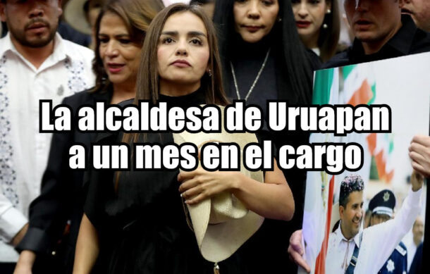 La alcaldesa de Uruapan a un mes en el cargo