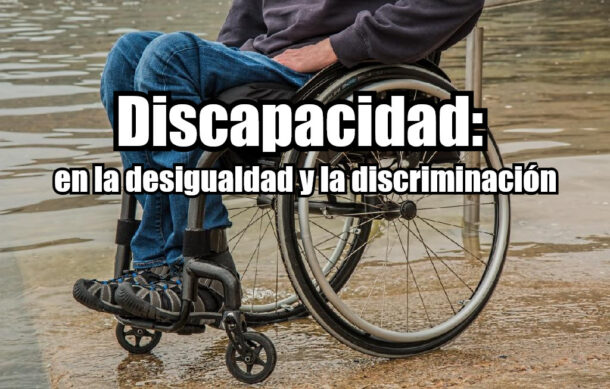 Discapacidad: en la desigualdad y la discriminación