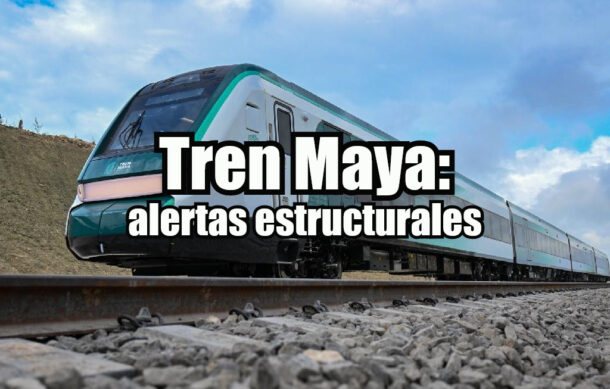 Tren Maya: alertas estructurales