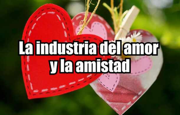 La industria del amor y la amistad